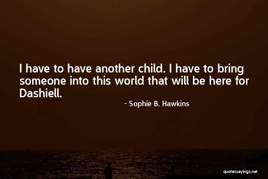 Because I Have A Black Son Quotes By Sophie B. Hawkins Because I Have A Black Son Quotes By Sophie B. Hawkins