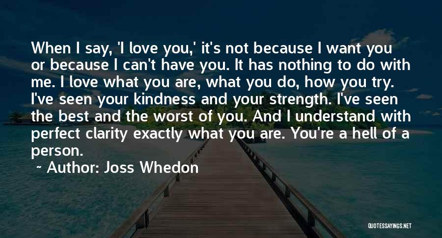 Because I Love Me Quotes By Joss Whedon