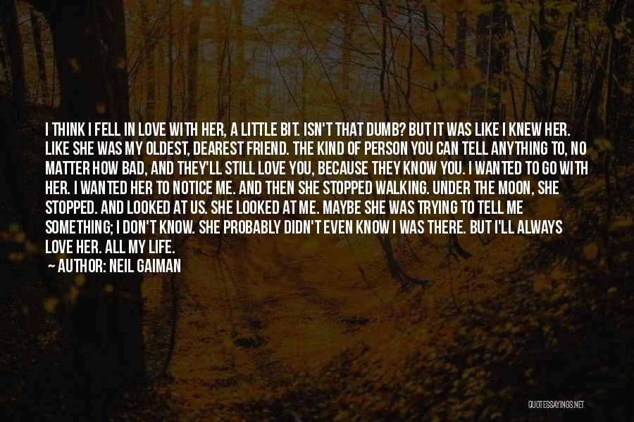 Because I Love Me Quotes By Neil Gaiman