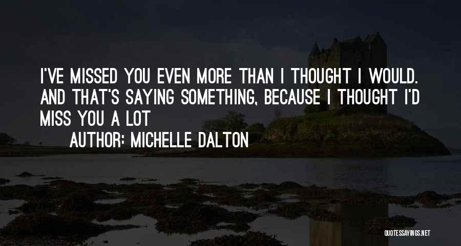 Because I Miss You Quotes By Michelle Dalton