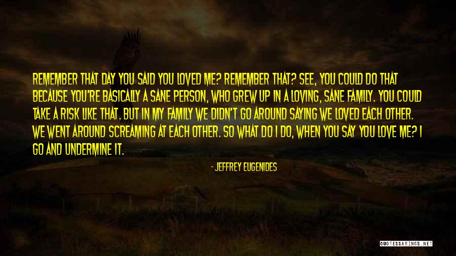 Because I Said So Love Quotes By Jeffrey Eugenides Because I Said So Love Quotes By Jeffrey Eugenides