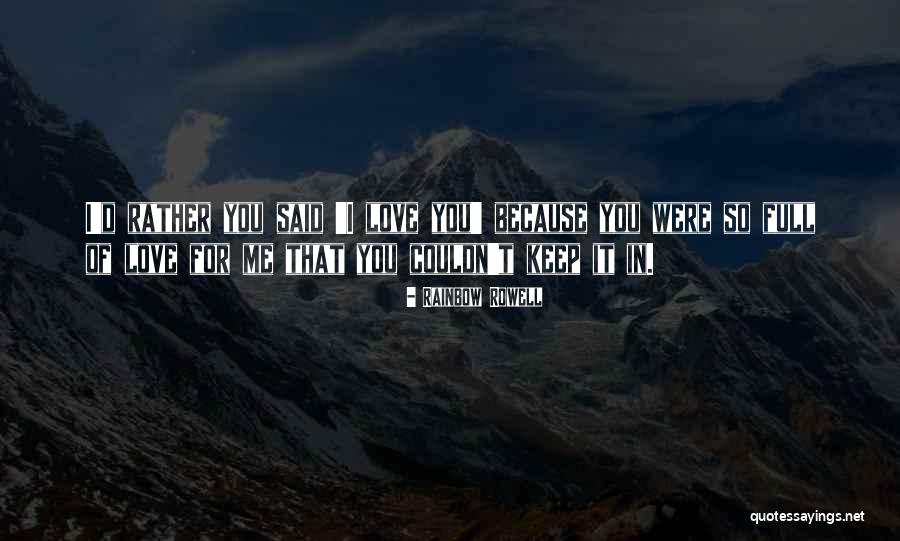 Because I Said So Love Quotes By Rainbow Rowell Because I Said So Love Quotes By Rainbow Rowell