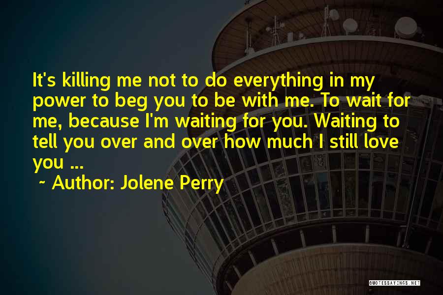 Because I Still Love You Quotes By Jolene Perry