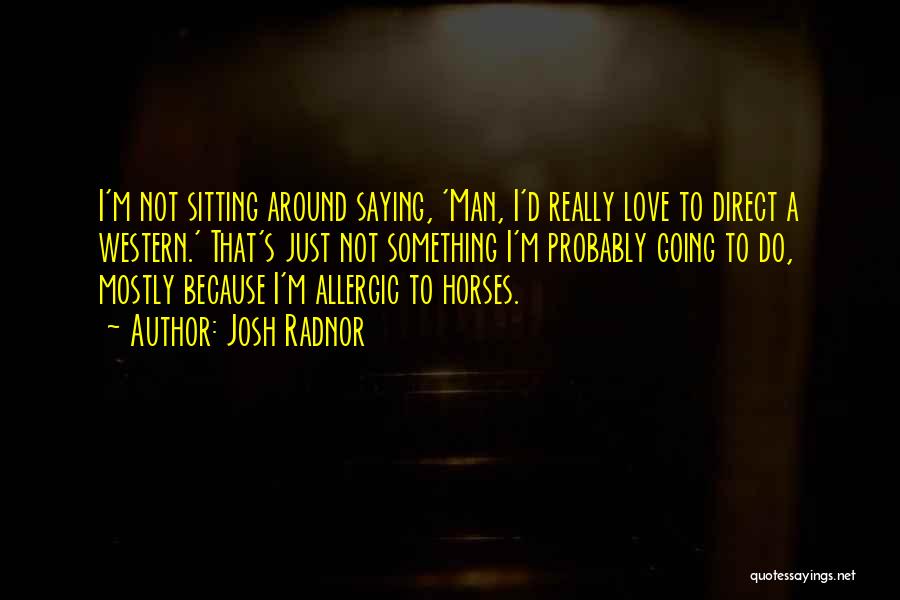 Because I'm A Man Quotes By Josh Radnor