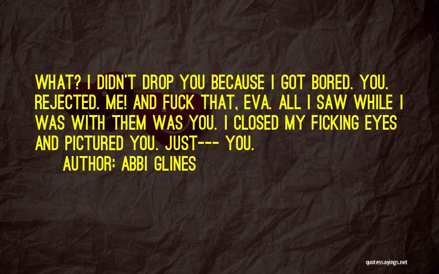 Because I'm Bored Quotes By Abbi Glines