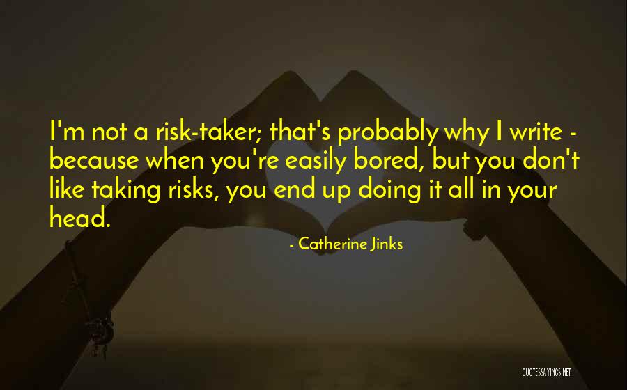 Because I'm Bored Quotes By Catherine Jinks Because I'm Bored Quotes By Catherine Jinks