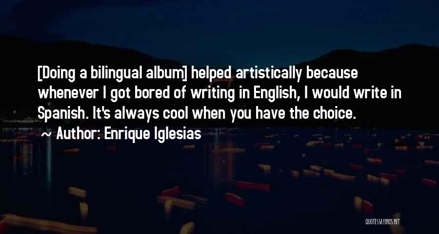 Because I'm Bored Quotes By Enrique Iglesias