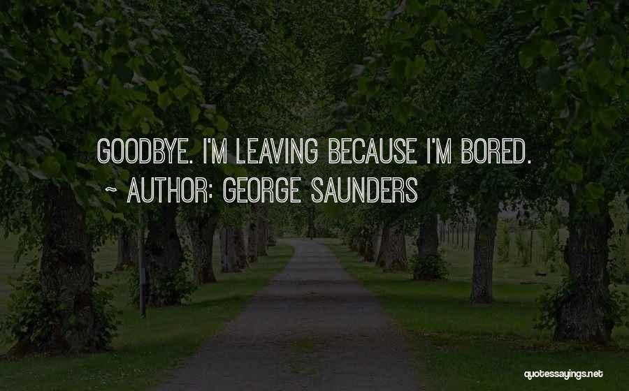 Because I'm Bored Quotes By George Saunders