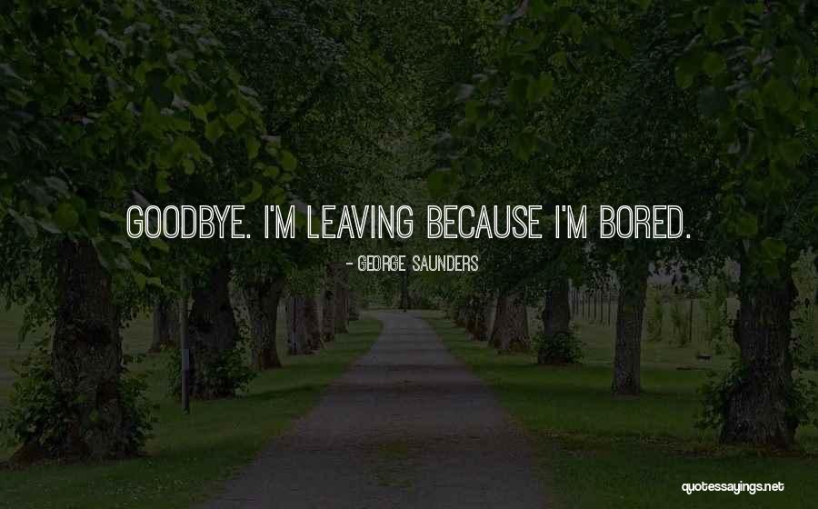 Because I'm Bored Quotes By George Saunders