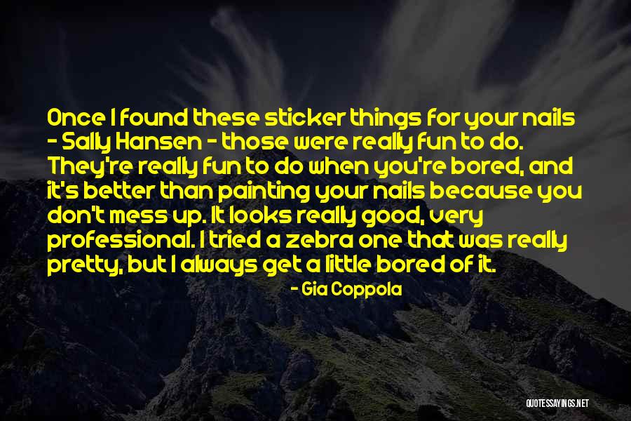 Because I'm Bored Quotes By Gia Coppola Because I'm Bored Quotes By Gia Coppola