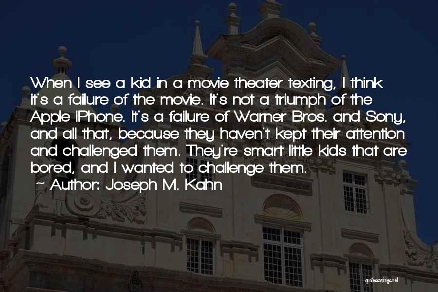 Because I'm Bored Quotes By Joseph M. Kahn