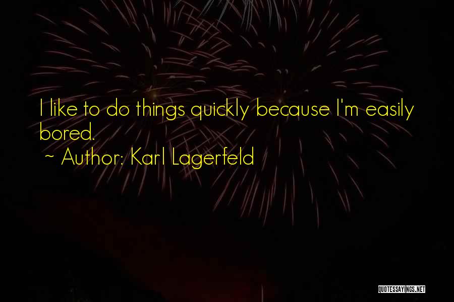 Because I'm Bored Quotes By Karl Lagerfeld