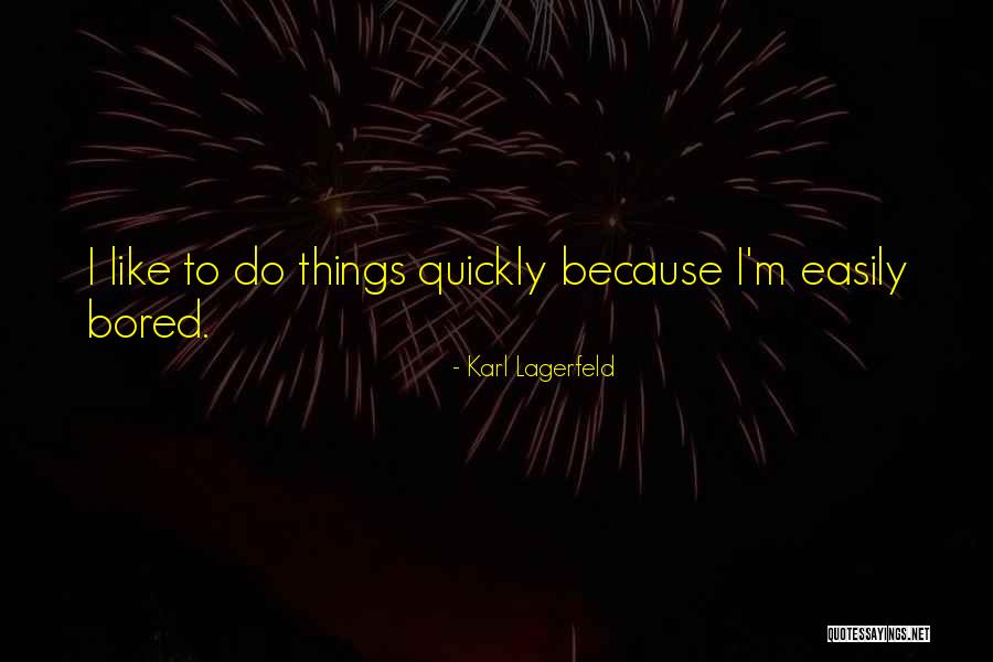 Because I'm Bored Quotes By Karl Lagerfeld