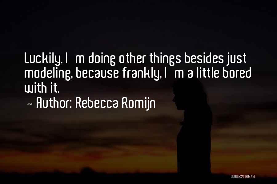 Because I'm Bored Quotes By Rebecca Romijn