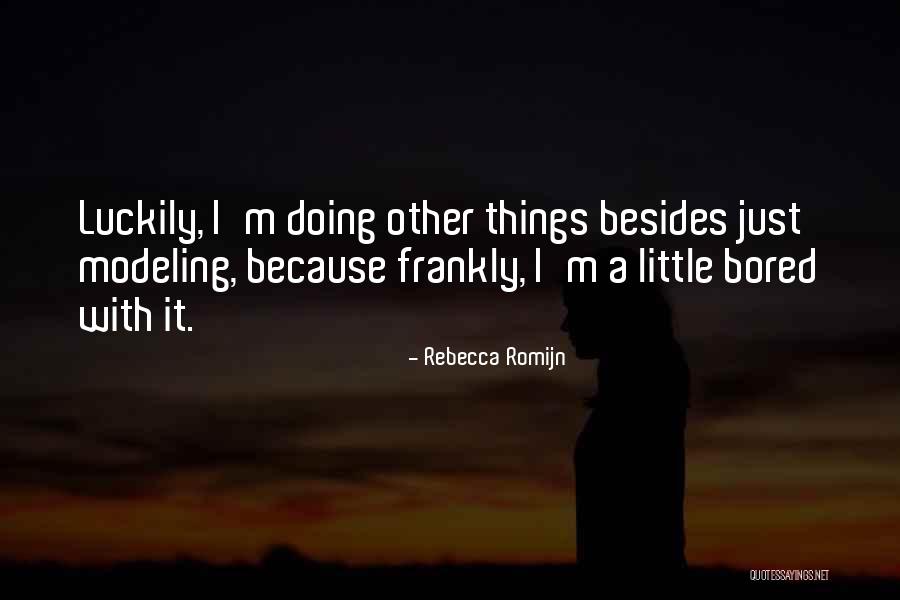 Because I'm Bored Quotes By Rebecca Romijn