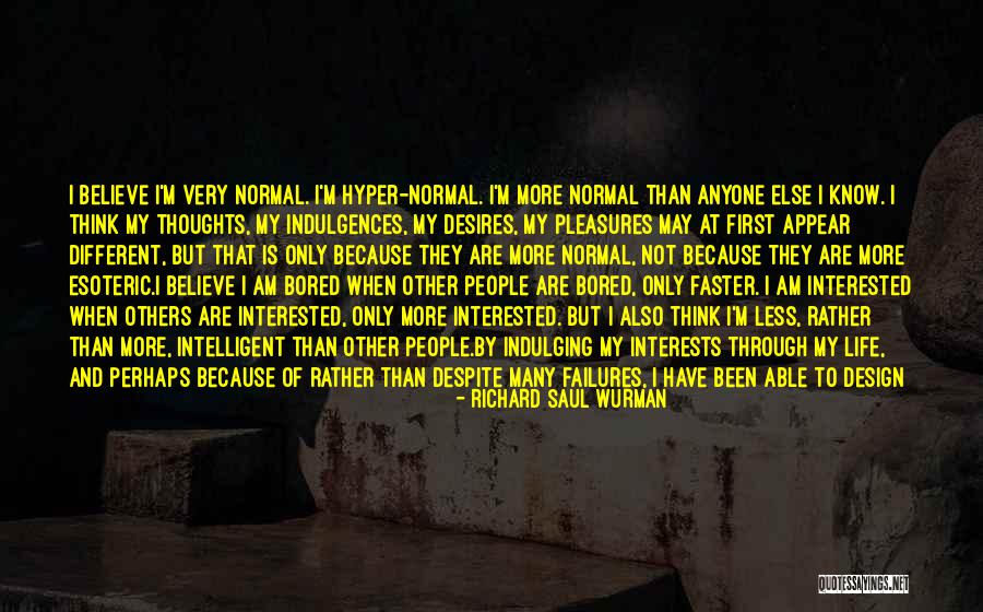 Because I'm Bored Quotes By Richard Saul Wurman Because I'm Bored Quotes By Richard Saul Wurman