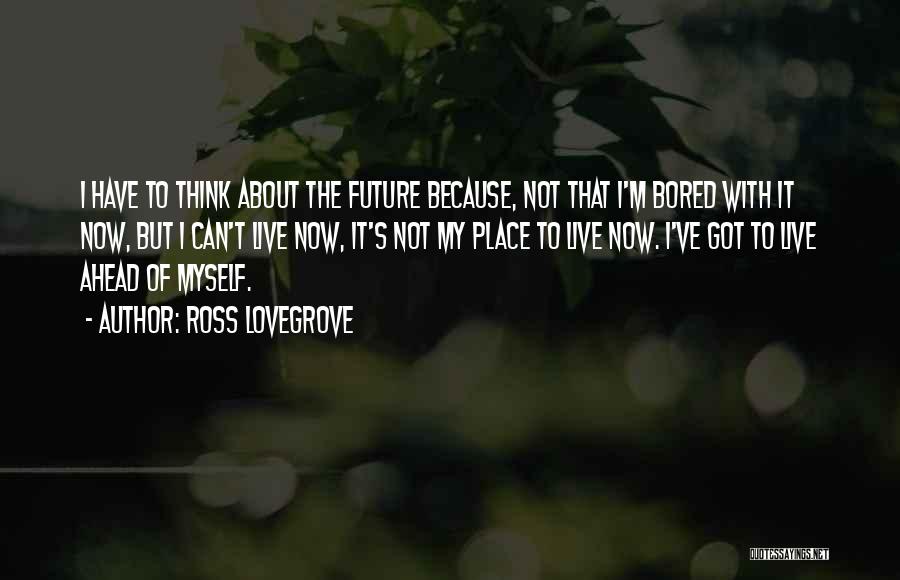 Because I'm Bored Quotes By Ross Lovegrove