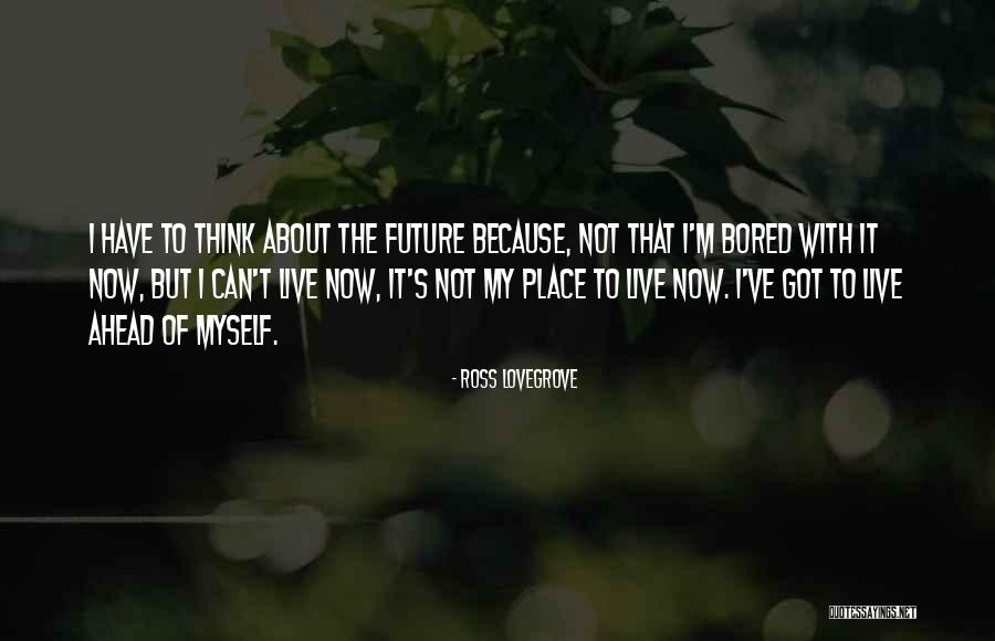 Because I'm Bored Quotes By Ross Lovegrove