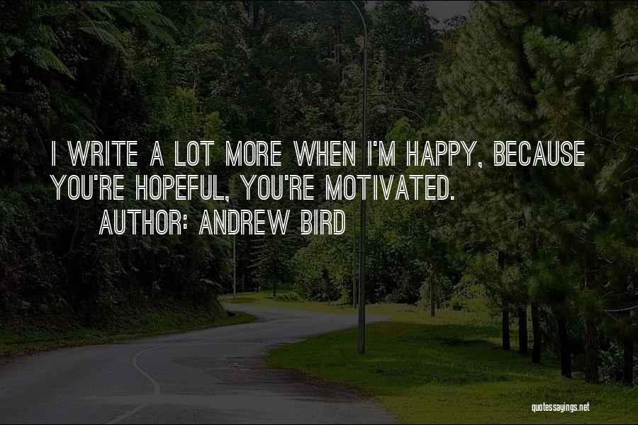 Because I'm Happy Quotes By Andrew Bird