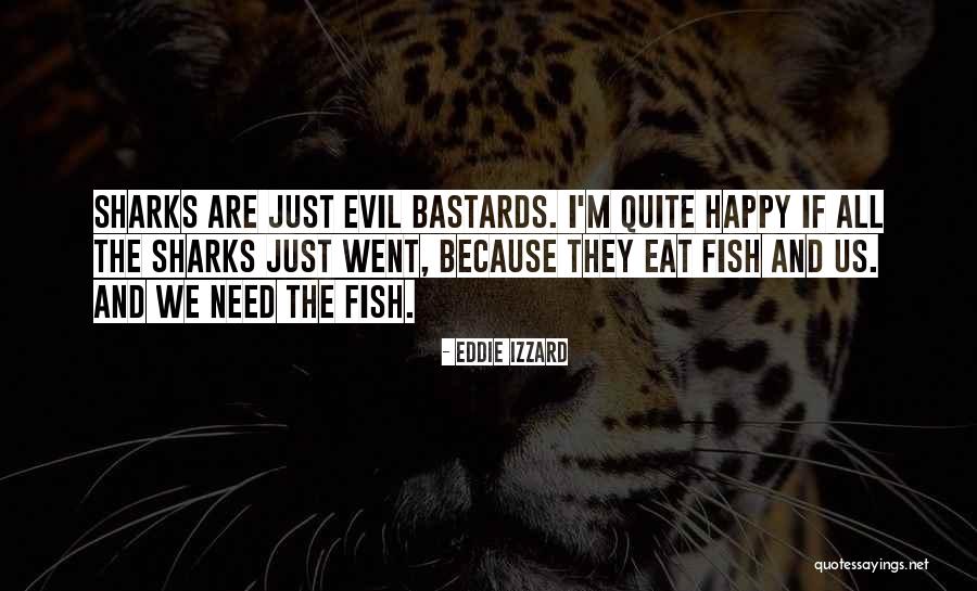 Because I'm Happy Quotes By Eddie Izzard Because I'm Happy Quotes By Eddie Izzard
