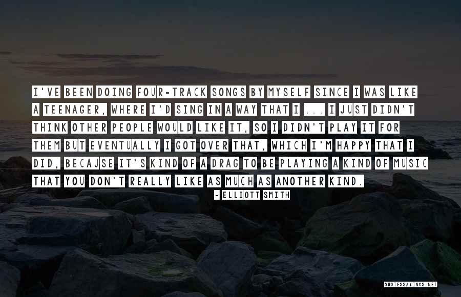 Because I'm Happy Quotes By Elliott Smith Because I'm Happy Quotes By Elliott Smith