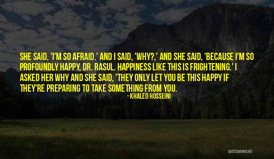 Because I'm Happy Quotes By Khaled Hosseini