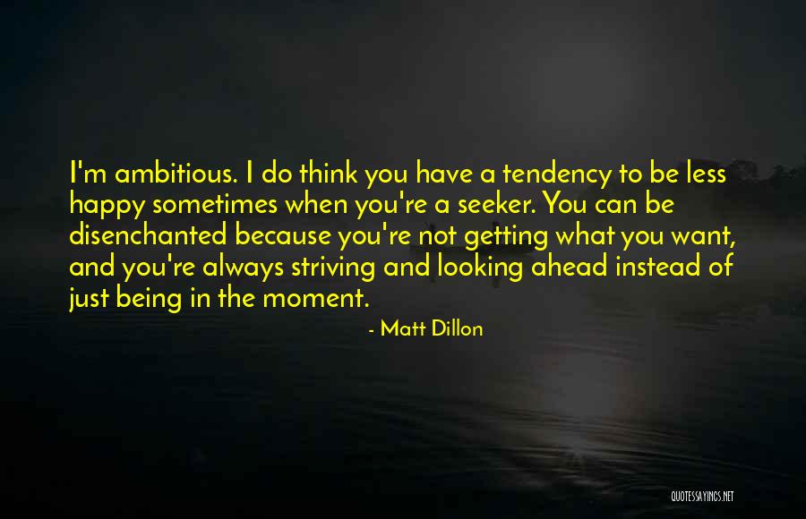 Because I'm Happy Quotes By Matt Dillon