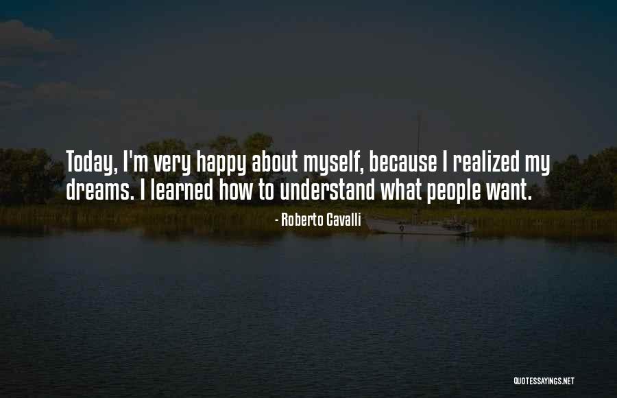 Because I'm Happy Quotes By Roberto Cavalli Because I'm Happy Quotes By Roberto Cavalli