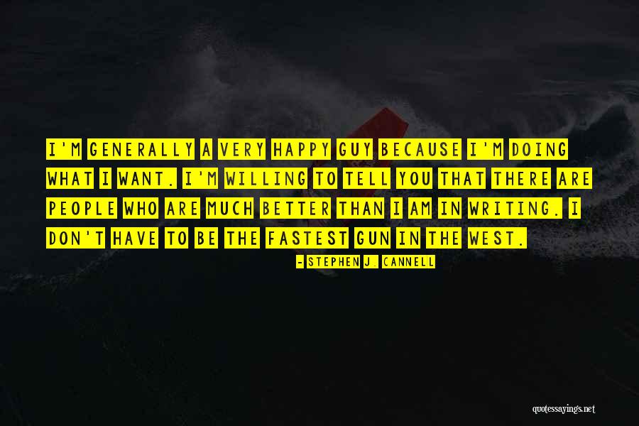 Because I'm Happy Quotes By Stephen J. Cannell Because I'm Happy Quotes By Stephen J. Cannell