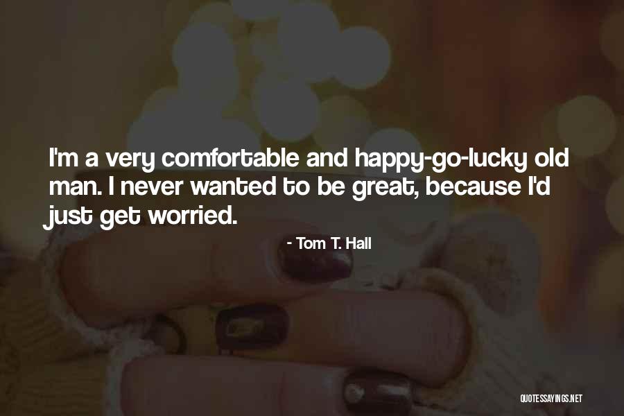 Because I'm Happy Quotes By Tom T. Hall