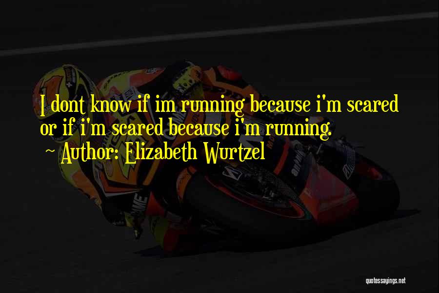 Because Im Me Quotes By Elizabeth Wurtzel