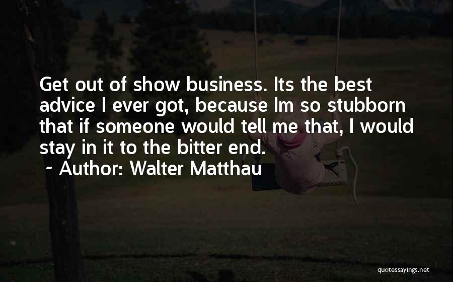 Because Im Me Quotes By Walter Matthau