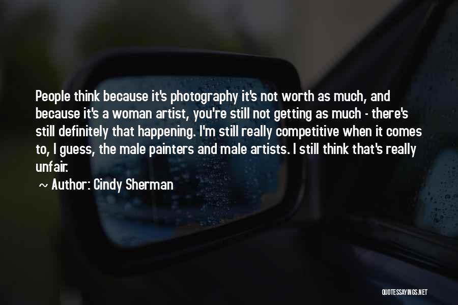 Because I'm Worth It Quotes By Cindy Sherman