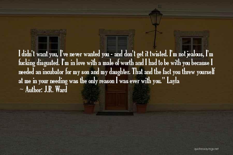 Because I'm Worth It Quotes By J.R. Ward