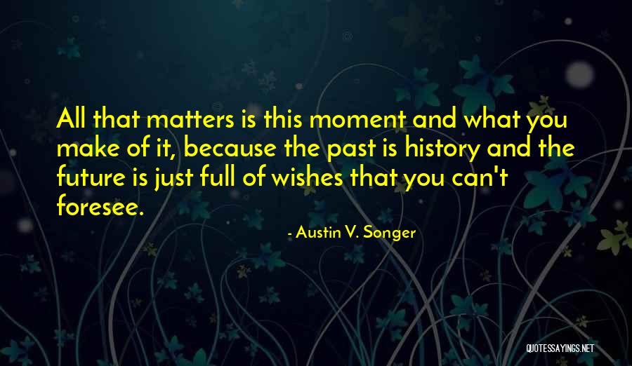 Because It Matters Quotes By Austin V. Songer Because It Matters Quotes By Austin V. Songer