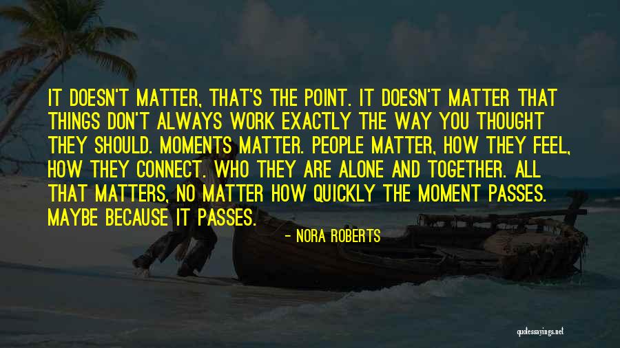 Because It Matters Quotes By Nora Roberts Because It Matters Quotes By Nora Roberts