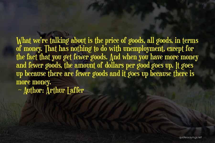 Because Of Money Quotes By Arthur Laffer