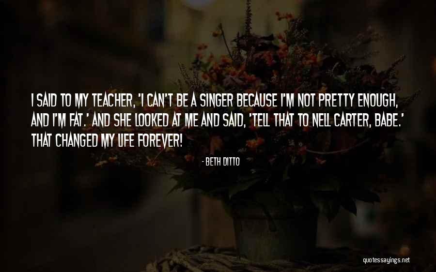 Because Of You My Life Has Changed Quotes By Beth Ditto