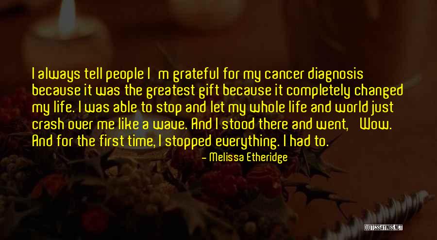Because Of You My Life Has Changed Quotes By Melissa Etheridge