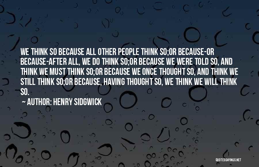 Because Quotes By Henry Sidgwick