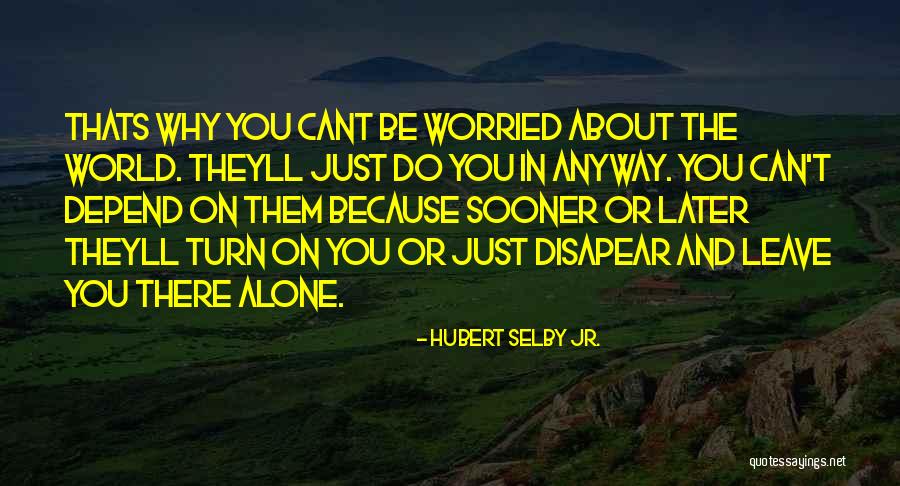 Because Thats Quotes By Hubert Selby Jr. Because Thats Quotes By Hubert Selby Jr.