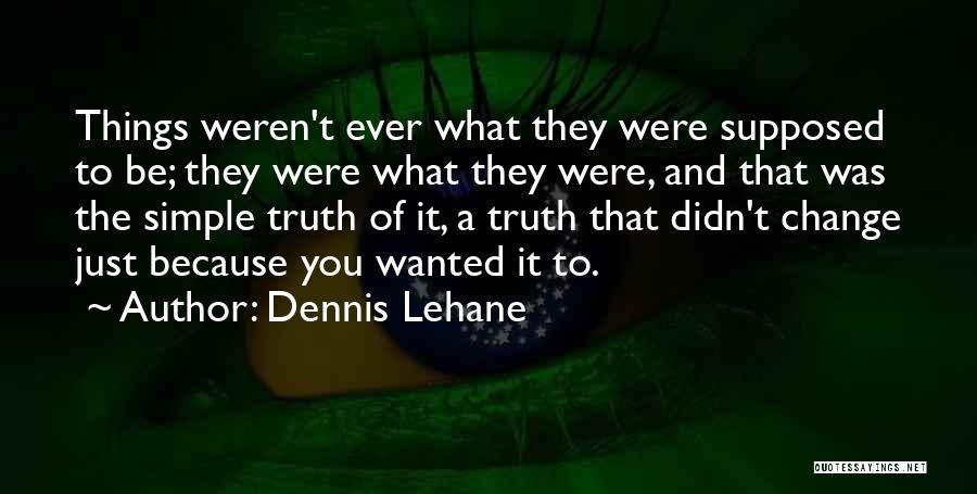 Because Things Change Quotes By Dennis Lehane