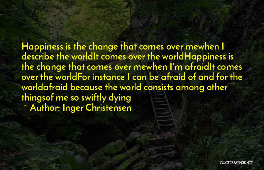 Because Things Change Quotes By Inger Christensen