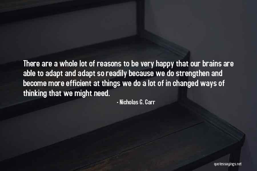 Because We Are Happy Quotes By Nicholas G. Carr Because We Are Happy Quotes By Nicholas G. Carr