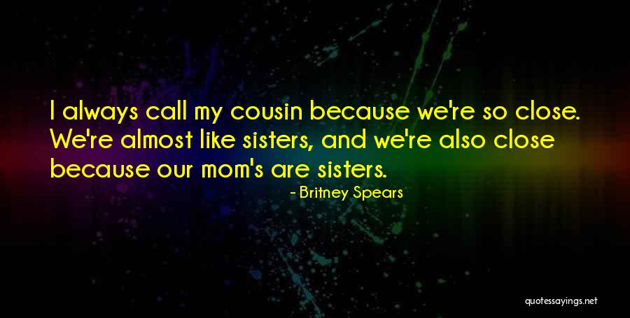 Because We Are Sisters Quotes By Britney Spears