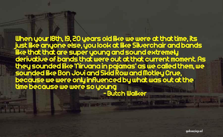 Because We Are Young Quotes By Butch Walker Because We Are Young Quotes By Butch Walker