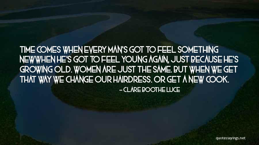 Because We Are Young Quotes By Clare Boothe Luce Because We Are Young Quotes By Clare Boothe Luce