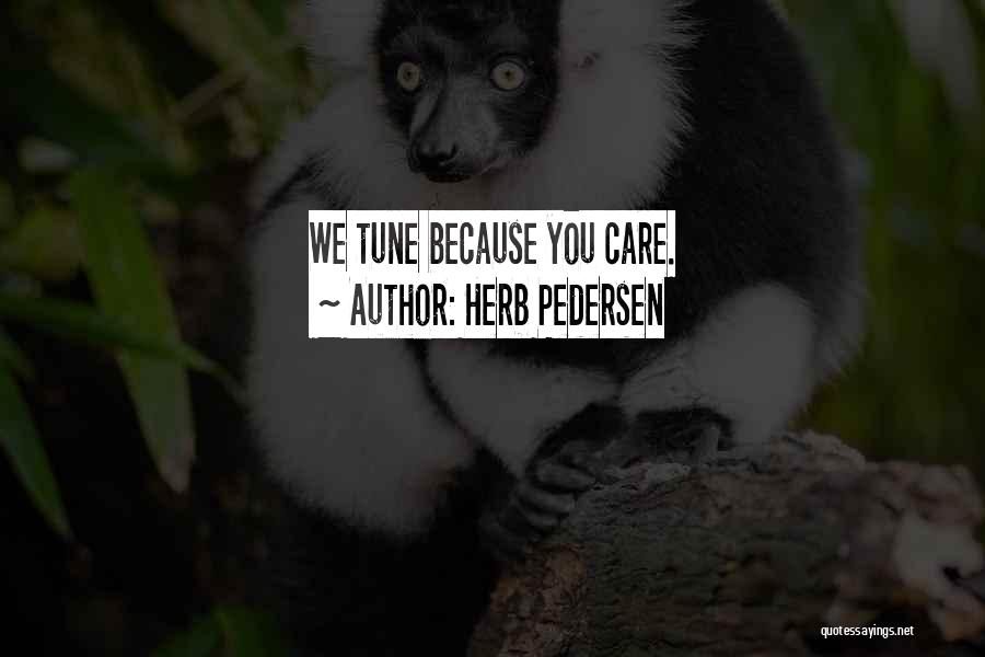 Because We Care Quotes By Herb Pedersen