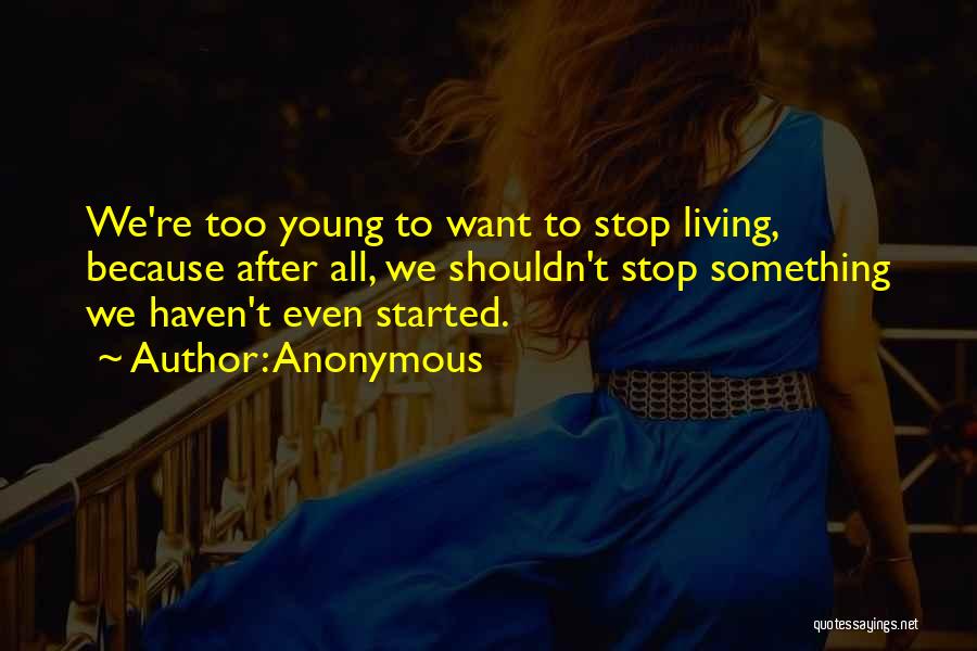 Because We're Young Quotes By Anonymous