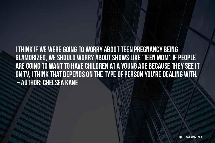 Because We're Young Quotes By Chelsea Kane
